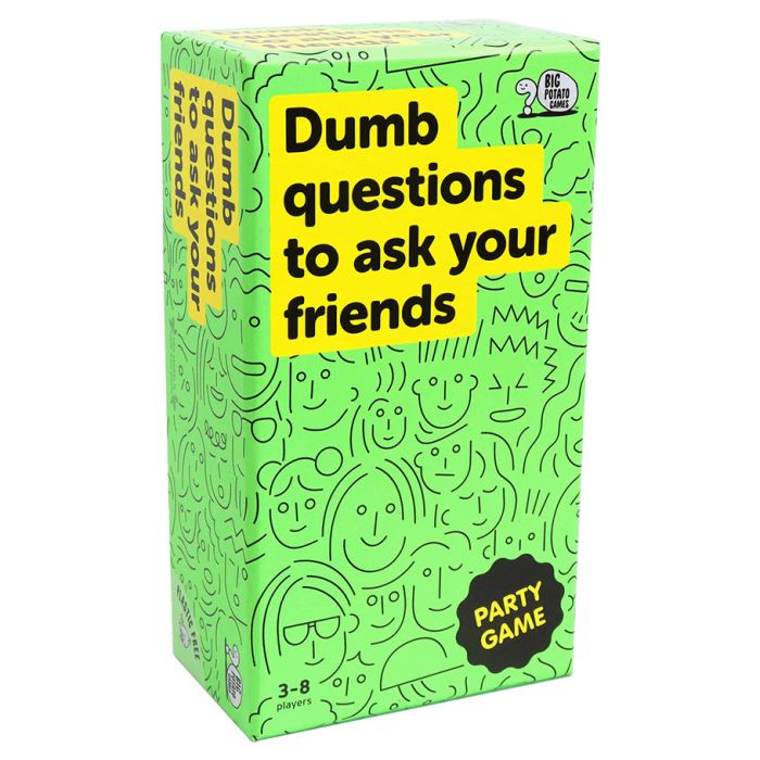 DUMB QUESTIONS TO ASK YOUR FRIENDS