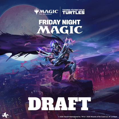 FRIDAY NIGHT MAGIC: TEENAGE MUTANT NINJA TURTLES - DRAFT